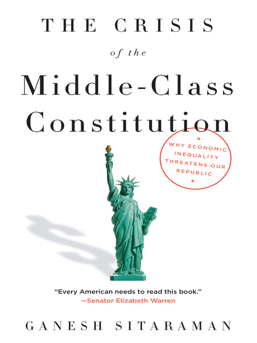 Title details for The Crisis of the Middle-Class Constitution by Ganesh Sitaraman - Available